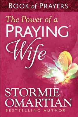 The Power of a Praying(r) Wife Book of Prayers by Omartian, Stormie