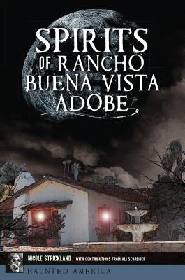 Spirits of Rancho Buena Vista Adobe by Strickland, Nicole