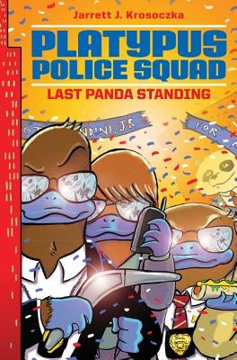 Platypus Police Squad: Last Panda Standing by Krosoczka, Jarrett J.