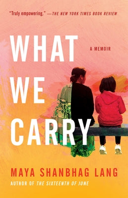 What We Carry: A Memoir by Lang, Maya Shanbhag