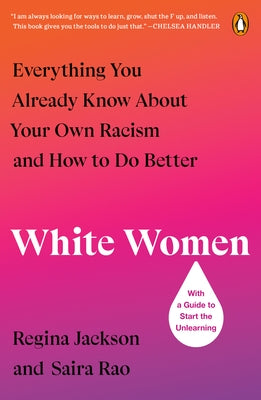 White Women: Everything You Already Know about Your Own Racism and How to Do Better by Jackson, Regina