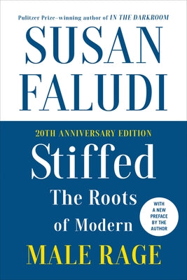 Stiffed 20th Anniversary Edition: The Roots of Modern Male Rage by Faludi, Susan