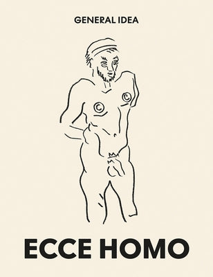 General Idea: Ecce Homo: Drawings (1985-1993) by Bovier, Lionel