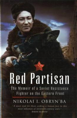 Red Partisan: The Memoir of a Soviet Resistance Fighter on the Eastern Front by Obryn'ba, Nikolai I.
