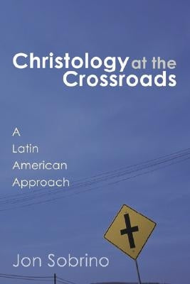 Christology at the Crossroads by Sobrino, Jon