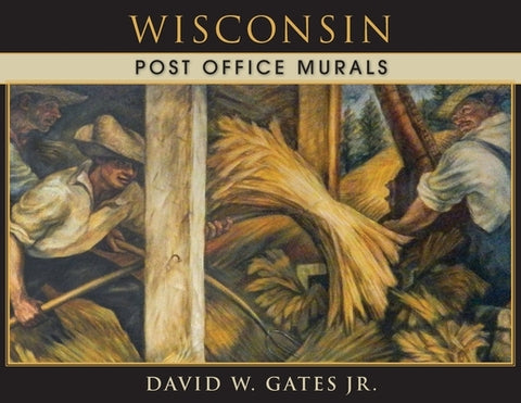 Wisconsin Post Office Murals by Gates Jr, David W.