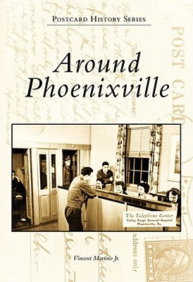 Around Phoenixville by Martino, Vincent, Jr.