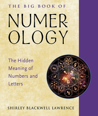 The Big Book of Numerology: The Hidden Meaning of Numbers and Letters by Lawrence, Shirley Blackwell
