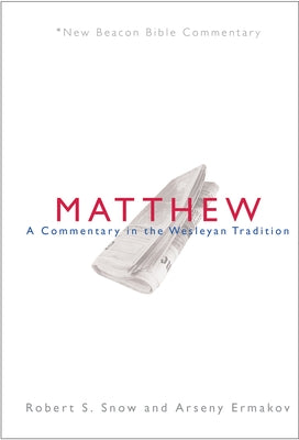 Nbbc, Matthew: A Commentary in the Wesleyan Tradition by Snow, Robert S.