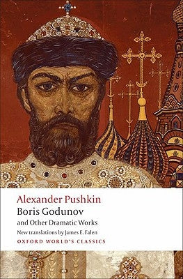 Boris Godunov and Other Dramatic Works by Pushkin, Alexander