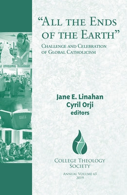 All the Ends of the Earth: Challenge and Celebration of Global Catholicism by Linahan, Jane E.