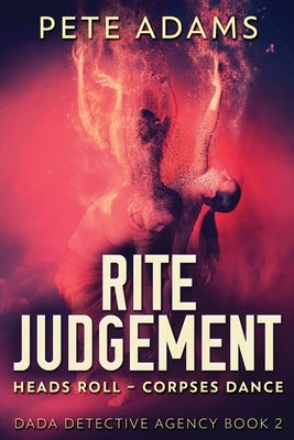 Rite Judgement: Heads Roll, Death And Insurrection by Adams, Pete