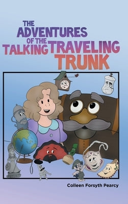 The Adventures of the Talking Traveling Trunk by Pearcy, Colleen Forsyth