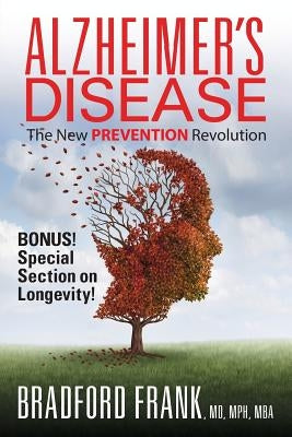 Alzheimer's Disease: The New Prevention Revolution by Bradford MD, Mph Mba Frank