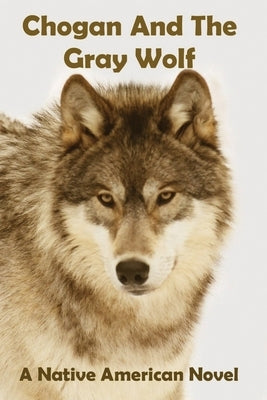 Chogan And The Gray Wolf by Buege, Larry