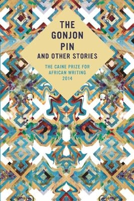 The Caine Prize for African Writing: The Gonjon Pin and Other Stories by New Internationalist Publications Ltd