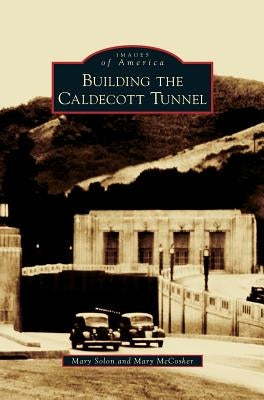 Building the Caldecott Tunnel by Solon, Mary