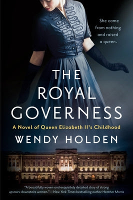 The Royal Governess: A Novel of Queen Elizabeth II's Childhood by Holden, Wendy