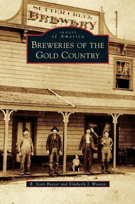 Breweries of the Gold Country by Baxter, R. Scott