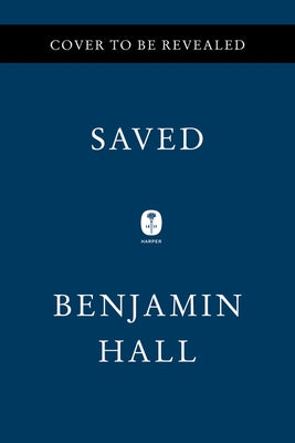 Saved: A War Reporter's Mission to Make It Home by Hall, Benjamin