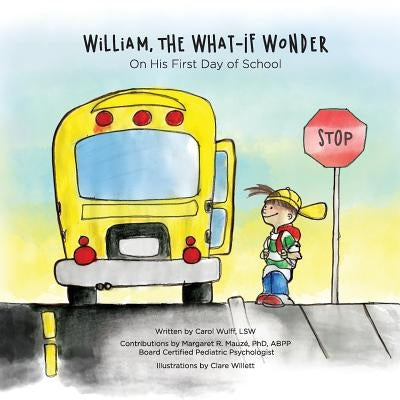 William, The What-If Wonder: On His First Day of School by Wulff, Carol