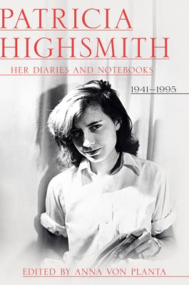 Patricia Highsmith: Her Diaries and Notebooks: 1941-1995 by Highsmith, Patricia