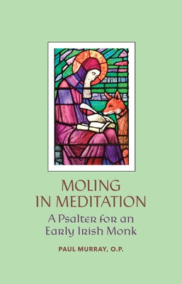 Moling in Meditation: A Psalter for an Early Irish Monk by Murray, Paul