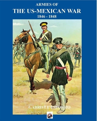 Armies of the Us-Mexican War: 1846 - 1848 by Esposito, Gabriele