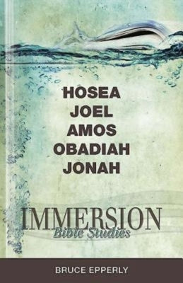 Immersion Bible Studies: Hosea, Joel, Amos, Obadiah, Jonah by Epperly, Bruce