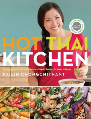Hot Thai Kitchen: Demystifying Thai Cuisine with Authentic Recipes to Make at Home by Chongchitnant, Pailin