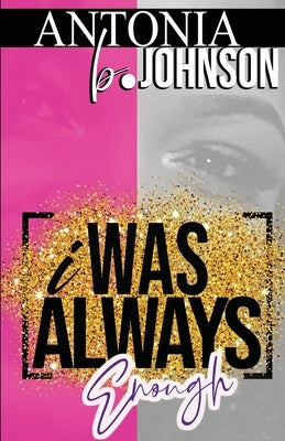 I Was Always Enough by Johnson, Antonia B.