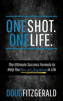 Oneshot. Onelife.(R): The Ultimate Success Formula to Help You Win at Anything in Life by Fitzgerald, Doug