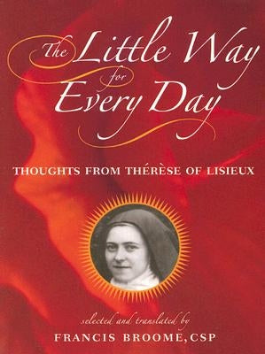 The Little Way for Every Day: Thoughts from Therese of Lisieux by Lisieux, Therese