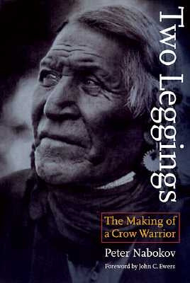 Two Leggings: The Making of a Crow Warrior by Nabokov, Peter