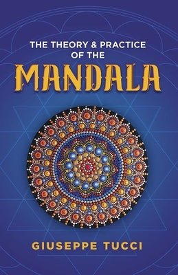 The Theory and Practice of the Mandala by Tucci, Giuseppe