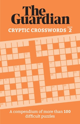 Cryptic Crosswords 2: A Collection of More Than 100 Baffling Puzzles by Guardian, The