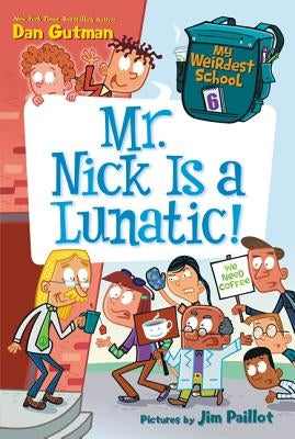 My Weirdest School #6: Mr. Nick Is a Lunatic! by Gutman, Dan