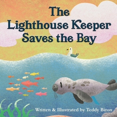 The Lighthouse Keeper Saves the Bay by Biron, Teddy