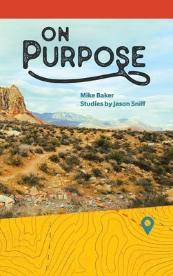 On Purpose: From Running and Wandering to Following by Baker, Mike