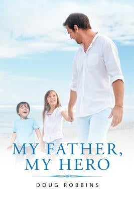 My Father, My Hero by Robbins, Doug