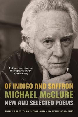 Of Indigo and Saffron: New and Selected Poems by McClure, Michael