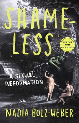 Shameless: A Case for Not Feeling Bad about Feeling Good (about Sex) by Bolz-Weber, Nadia