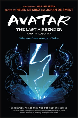 Avatar: The Last Airbender and Philosophy: Wisdom from Aang to Zuko by de Smedt, Johan