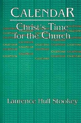 Calendar: Christ's Time for the Church by Stookey, Laurence Hull