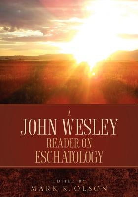 A John Wesley Reader On Eschatology by Wesley, John