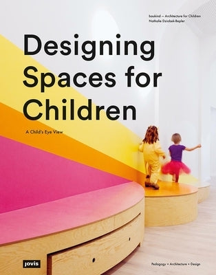 Designing Spaces for Children: A Child's Eye View by Dziobek-Bepler, Nathalie