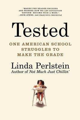 Tested: One American School Struggles to Make the Grade by Perlstein, Linda