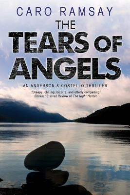The Tears of Angels: A Scottish Police Procedural by Ramsay, Caro