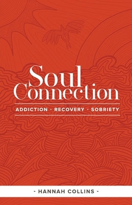 Soul Connection-addiction-recovery-sobriety by Collins, Hannah
