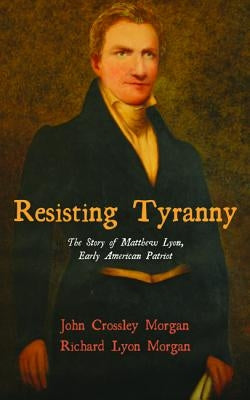 Resisting Tyranny by Morgan, John C.